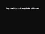 Free Full [PDF] Downlaod  Say Good-Bye to Allergy Related Autism  Full Free