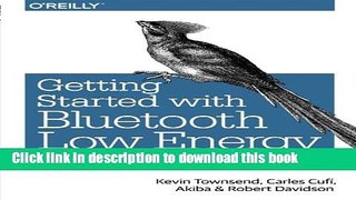 Read Getting Started with Bluetooth Low Energy: Tools and Techniques for Low-Power Networking