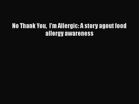Free Full [PDF] Downlaod No Thank You I'm Allergic: A story agout food allergy awareness