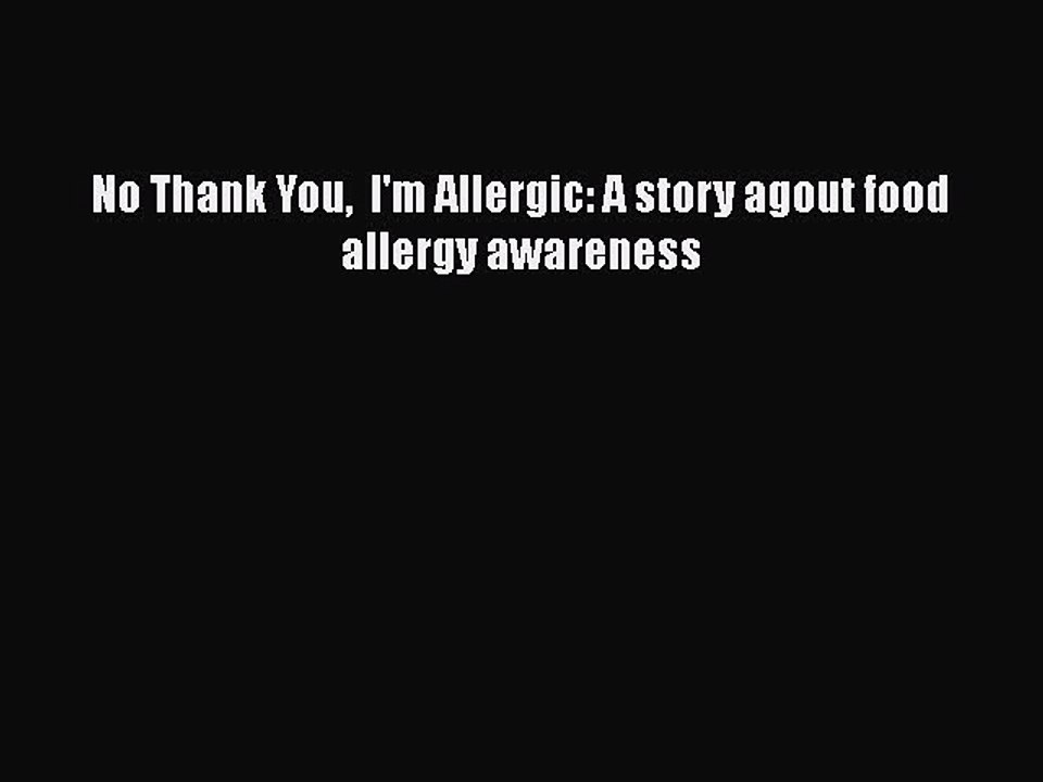 Free Full [PDF] Downlaod  No Thank You  I'm Allergic: A story agout food allergy awareness