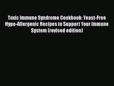 READ FREE FULL EBOOK DOWNLOAD Toxic Immune Syndrome Cookbook: Yeast-Free Hypo-Allergenic