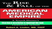 Read The Rise   Fall of the American Medical Empire: A Trench Doctor s View of the Past, Present