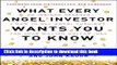 Read What Every Angel Investor Wants You to Know: An Insider Reveals How to Get Smart Funding for