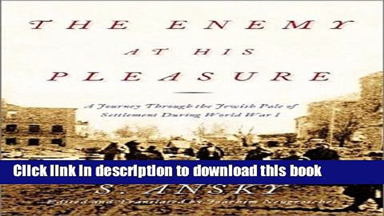 Download The Enemy at His Pleasure: A Journey Through the Jewish Pale of Settlement During World