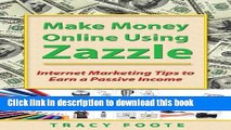 Read Make Money Online Using Zazzle: Internet Marketing Tips to Earn a Passive Income  Ebook Free