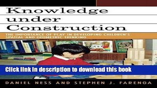 Read Knowledge under Construction: The Importance of Play in Developing Children s Spatial and