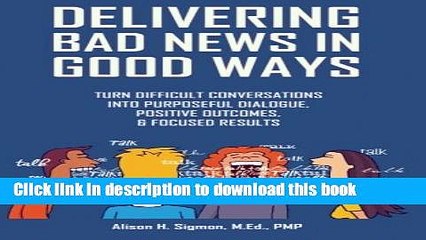 Read Delivering Bad News in Good Ways: Turn difficult conversations into purposeful dialogue,