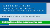 Read Child and Adolescent Psychotherapy: Wounded Spirits and Healing Paths Ebook Online