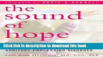 Read The Sound of Hope: Recognizing, Coping with, and Treating Your Child s Auditory Processing
