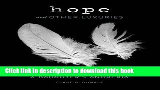 [PDF] Hope and Other Luxuries: A Mother s Life with a Daughter s Anorexia [Download] Full Ebook