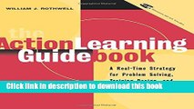 Read The Action Learning Guidebook: A Real-Time Strategy for Problem Solving Training Design, and