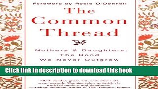 Read The Common Thread: Mothers and Daughters: The Bond We Never Outgrow Ebook Free