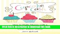 Read Cupcake Cash - How to Make Money with a Home-Based Baking Business Selling Cakes, Cookies,