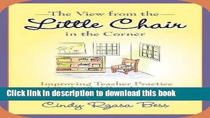 Read The View from the Little Chair in the Corner: Improving Teacher Practice and Early Childhood