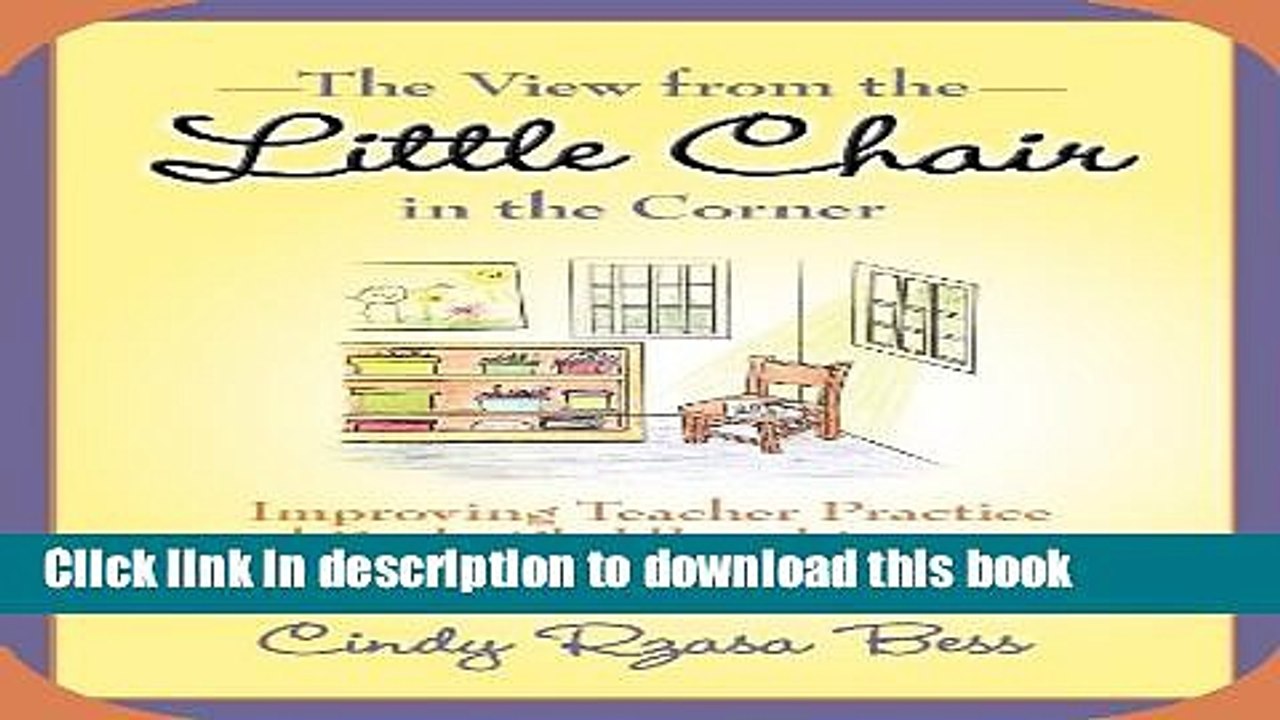 Read The View from the Little Chair in the Corner: Improving Teacher Practice and Early Childhood