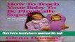 Read How to Teach Your Baby to Be Physically Superb : Birth to Age Six (More Gentle Revolution)
