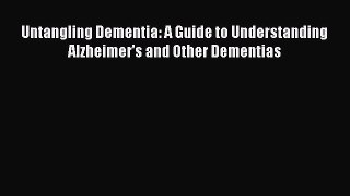 READ book  Untangling Dementia: A Guide to Understanding Alzheimer's and Other Dementias