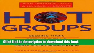 Read Hot Groups: Seeding Them, Feeding Them, and Using Them to Ignite Your Organization  Ebook