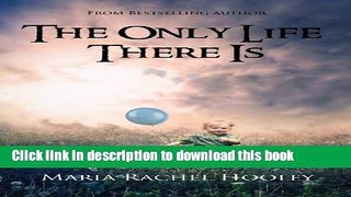 Read The Only Life There Is  Ebook Free