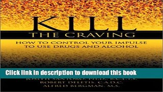 Download Kill the Craving: How to Control Your Impulse to Use Drugs and Alcohol Ebook Online