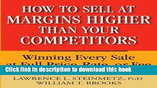 Read How to Sell at Margins Higher Than Your Competitors : Winning Every Sale at Full Price, Rate,