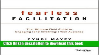 Read Fearless Facilitation: The Ultimate Field Guide to Engaging (and Involving!) Your Audience