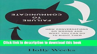 Read Failure to Communicate: How Conversations Go Wrong and What You Can Do to Right Them  PDF Free
