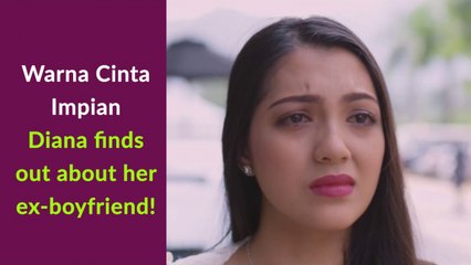 Warna Cinta Impian - Diana finds out about her ex-boyfriend!