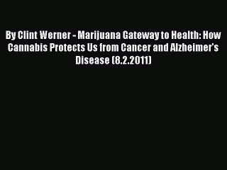 READ book  By Clint Werner - Marijuana Gateway to Health: How Cannabis Protects Us from Cancer