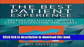 Read The Best Patient Experience: Helping Physicians Improve Care, Satisfaction, and Scores (ACHE
