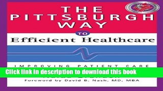 Read The Pittsburgh Way to Efficient Healthcare: Improving Patient Care Using Toyota Based Methods