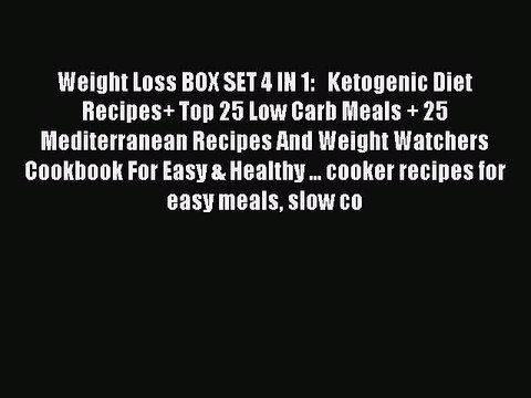 READ book Weight Loss BOX SET 4 IN 1: Ketogenic Diet Recipes+ Top 25 Low Carb Meals + 25