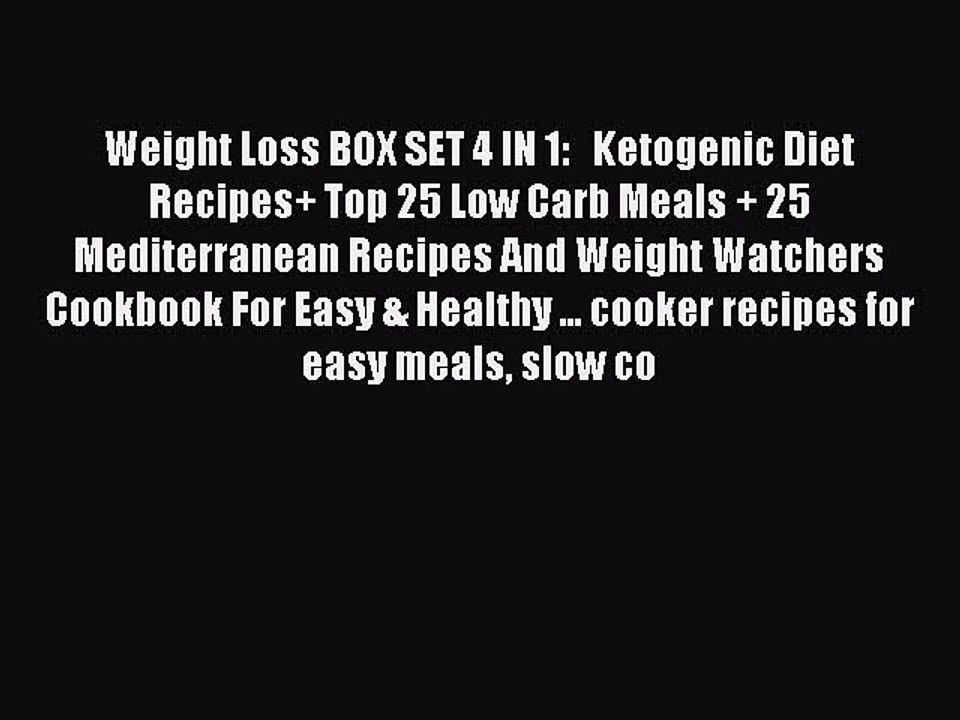 READ book  Weight Loss BOX SET 4 IN 1:   Ketogenic Diet Recipes+ Top 25 Low Carb Meals + 25