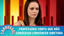 Professora conta que não conseguiu convencer diretora