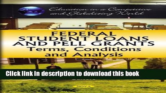 Read Federal Student Loans and Pell Grants: Terms, Conditions and Analysis (Education in a