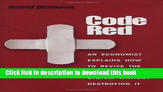 Read Code Red: An Economist Explains How to Revive the Healthcare System without Destroying It