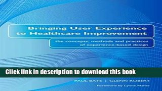 Read Bringing User Experience to Healthcare Improvement: The Concepts, Methods and Practices of