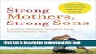 Download Strong Mothers, Strong Sons: Lessons Mothers Need to Raise Extraordinary Men  PDF Free