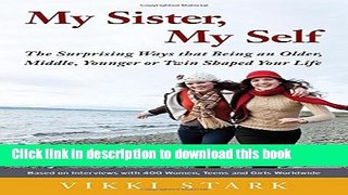 Read My Sister, My Self: The Surprising Ways That Being an Older, Middle, Younger or Twin Shaped