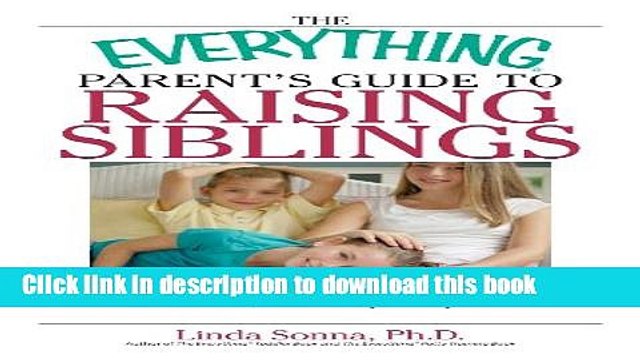Read The Everything Parent s Guide To Raising Siblings: Tips to Eliminate Rivalry, Avoid