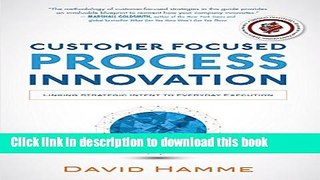 Read Customer Focused Process Innovation: Linking Strategic Intent to Everyday Execution  Ebook