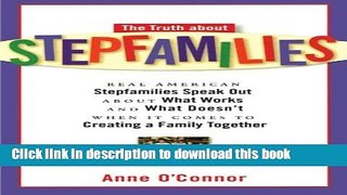 Read The Truth about Stepfamilies: Real American Stepfamilies Speak Out about What Works and What