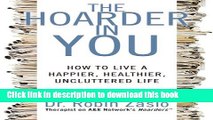 Read The Hoarder in You: How to Live a Happier, Healthier, Uncluttered Life Ebook Free