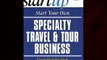 Enjoyed read Start Your Own Specialty Travel & Tour Business (Start Your Own Specialty Travel