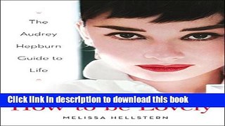 Download How to be Lovely: The Audrey Hepburn Way of Life PDF Free