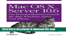 Read Mac OS X Server 10.6: Die Kommunikationszentrale fÃ¼r Mac, Windows, Linux und iPhone  Ebook