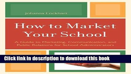Read How to Market Your School: A Guide to Marketing, Communication, and Public Relations for