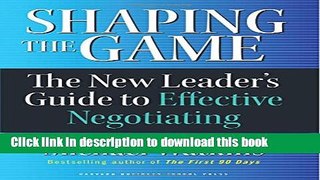 Read Books Shaping the Game: The New Leader s Guide to Effective Negotiating ebook textbooks
