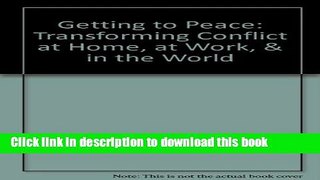 Read Books Getting to Peace: Transforming Conflict at Home, at Work, and in the World ebook