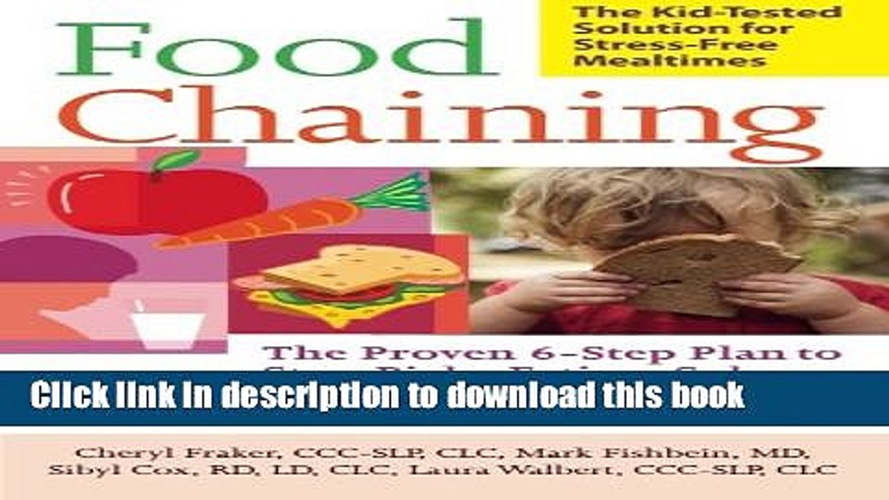 Download Food Chaining: The Proven 6-Step Plan to Stop Picky Eating, Solve Feeding Problems, and